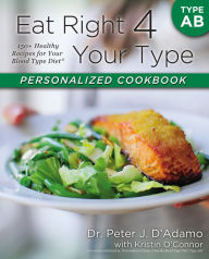 Eat Right 4 Your Type Personalized Cookbook Type AB 150 Healthy Recipes For Your Blood Type Diet