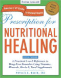 Prescription for Nutritional Healing, Fifth Edition: A Practical A-to-Z Reference to Drug-Free Remedies Using Vitamins, Minerals, Herbs & Food Supplements by Phyllis A. Balch
