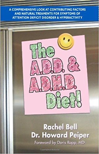 The ADD and ADHDDiet A Comprehensive Look at Contributing Factors and Natural Treatments for Symptoms of Attention Deficit Disorder and Hyperactivity