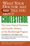 What Your Doctor May Not Tell You About(TM) : Cholesterol: The Latest Natural Treatments and Scientific Advances in One Breakthrough Program by Stephen R. DeVries, Winifred Conkling
