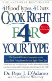 Cook Right 4 Your Type: The Practical Kitchen Companion to Eat Right 4 Your Type, Including More Than 200 Original Recipes, as Well as Individualized 30-day Meal Plans for Staying Healthy, Living Longer, and Achieving Your Ideal Weight